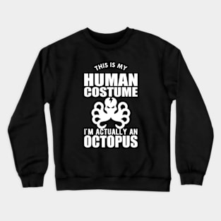 Octopus - This is my human costume I'm actually a octopus Crewneck Sweatshirt